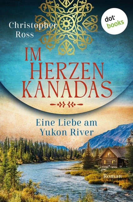 Im Herzen Kanadas - Eine Liebe am Yukon River - Christopher Ross