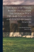 Cover-Bild zum Titel 'The Songs of Tomás Ruadh O's Ullivan, the Iveragh Poet, 1785-1848. Collected and Edited by James Fenton' von 'James Fenton, Tomás Ruadh O'Sullivan'