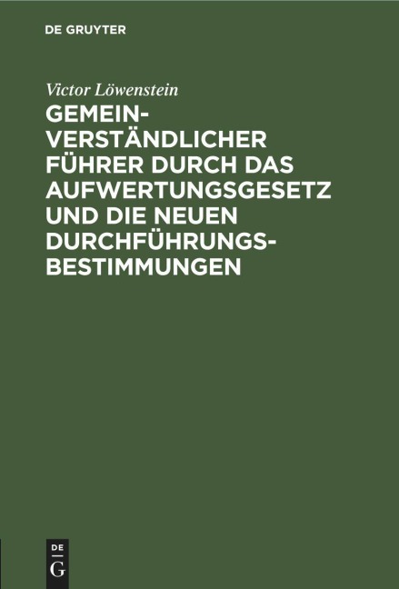 Gemeinverständlicher Führer durch das Aufwertungsgesetz und die neuen Durchführungs-Bestimmungen - Victor Löwenstein