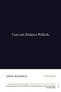 Cover-Bild zum Titel 'I Am Not Jackson Pollock' von 'John Haskell'