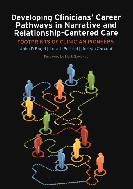 Developing Clinicians' Career Pathways in Narrative and Relationship-Centered Care - John D Engel, Joseph Zarconi, Lura L Pethtel