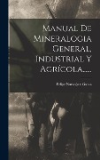 Cover-Bild zum Titel 'Manual De Mineralogia General, Industrial Y Agrícola......' von ''