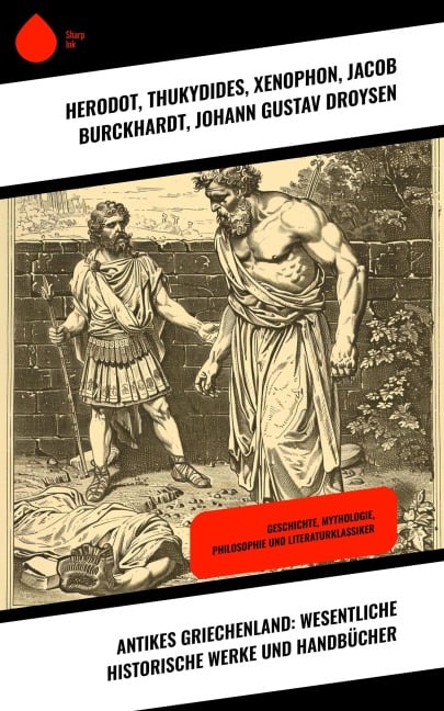 Antikes Griechenland: Wesentliche historische Werke und Handbücher - Herodot, Platon, Aristoteles, Sophokles, Euripides