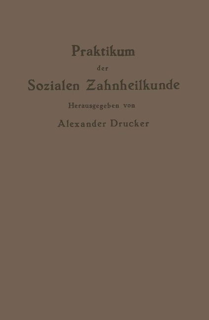 Praktikum der Sozialen Zahnheilkunde - Alexander Drucker, Na Williger, Na Grotjahn, Na Bejach, Na Cohn