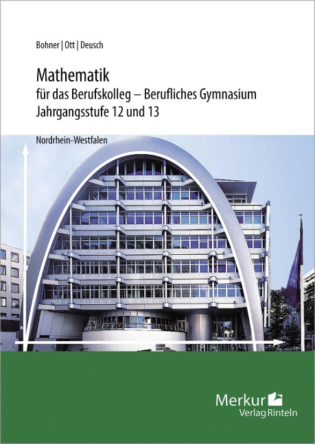 Mathematik für das Berufskolleg - Berufliches Gymnasium. Jahrgangsstufen 12 und 13. Nordrhein-Westfalen (NRW) - Roland Ott, Ronald Deusch, Kurt Bohner