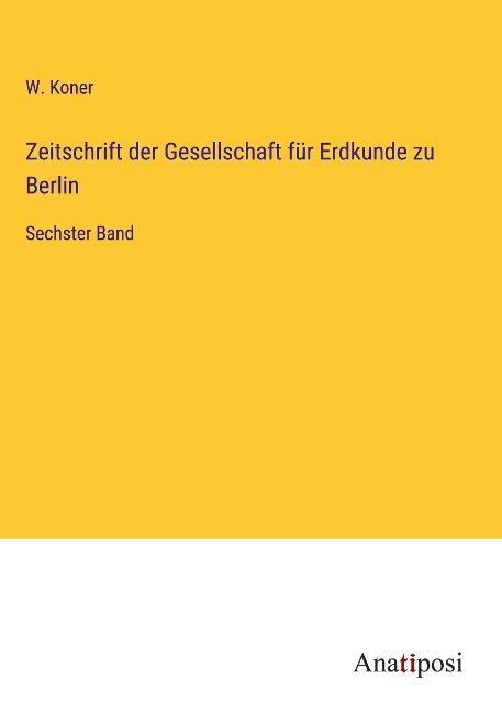 Zeitschrift der Gesellschaft für Erdkunde zu Berlin - W. Koner