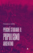 Perché studiare il populismo argentino - Pasquale Serra