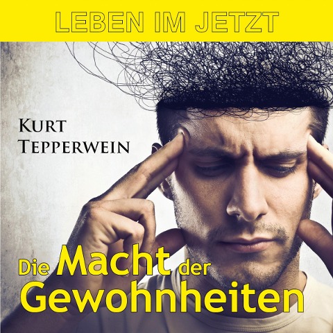 Leben im Jetzt: Die Macht der Gewohnheiten - 