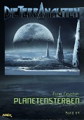 DIE TERRANAUTEN, Band 64: PLANETENSTERBEN - Erno Fischer