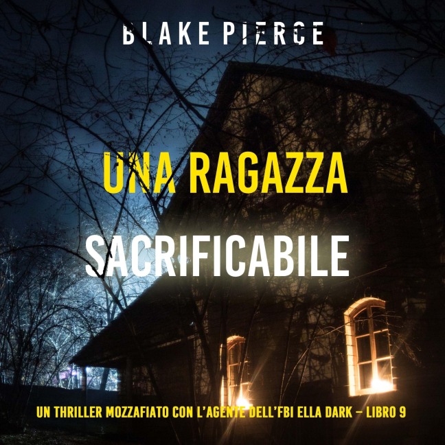 Una ragazza sacrificabile (Un thriller mozzafiato con l'agente dell'FBI Ella Dark ¿ Libro 9) - Blake Pierce