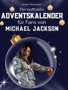 Cover-Bild zum Titel 'Der inoffizielle Adventskalender für Fans von Michael Jackson' von 'Jonah Neumann'