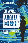Cover-Bild zum Titel 'ICH WAR ANGELA MERKEL' von 'Alf Tondern'
