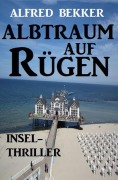 Cover-Bild zum Titel 'Albtraum auf Rügen: Insel-Thriller' von 'Alfred Bekker'