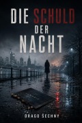 Cover-Bild zum Titel 'Die Schuld der Nacht' von 'Drago Sechny'