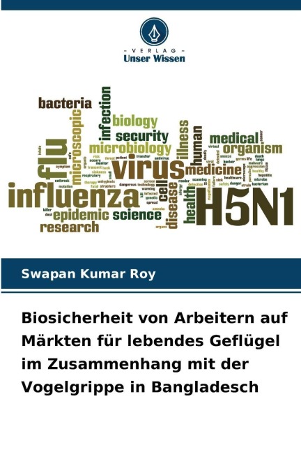 Biosicherheit von Arbeitern auf Märkten für lebendes Geflügel im Zusammenhang mit der Vogelgrippe in Bangladesch - Swapan Kumar Roy
