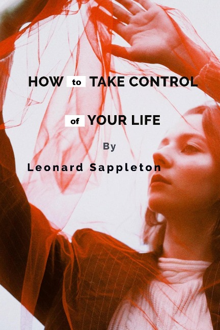How to Take Control of Your Life - Leonard Sappleton