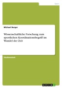 Cover-Bild zum Titel 'Wissenschaftliche Forschung zum sportlichen Koordinationsbegriff im Wandel der Zeit' von 'Michael Burger'