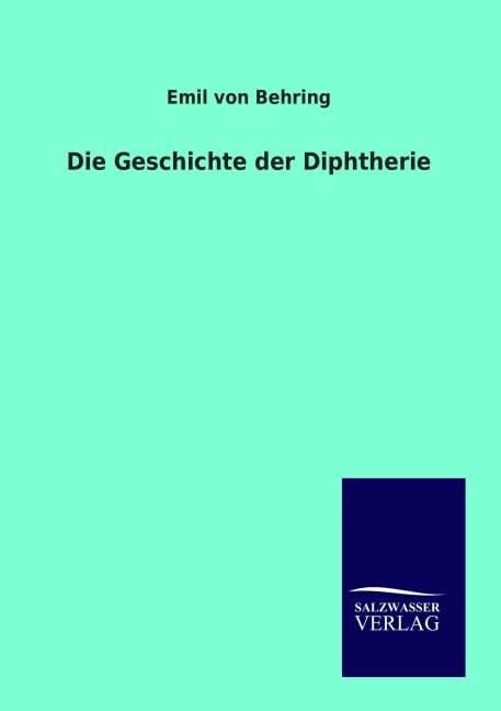 Die Geschichte der Diphtherie - Emil Von Behring