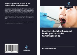 Cover-Bild zum Titel 'Medisch-juridisch aspect in de pediatrische tandheelkunde' von 'Mahua Dutta'