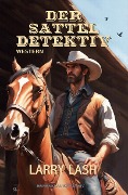 Cover-Bild zum Titel 'Der Satteldetektiv' von 'Larry Lash'