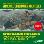 Cover-Bild zum Titel 'Sherlock Holmes und das Verbrecherhaus von Korfu (Seine weltberühmten Abenteuer, Folge 39)' von 'Arthur Conan Doyle, Edward Graham'