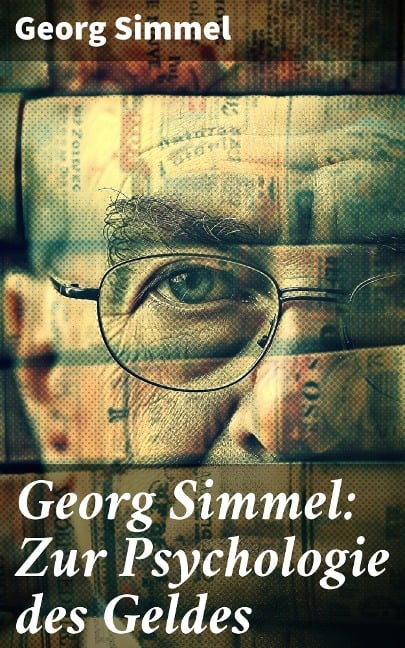 Georg Simmel: Zur Psychologie des Geldes - Georg Simmel