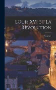 Cover-Bild zum Titel 'Louis XVI Et La Rèvolution; Volume 1' von 'Anonymous'