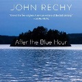 After the Blue Hour Lib/E - John Rechy