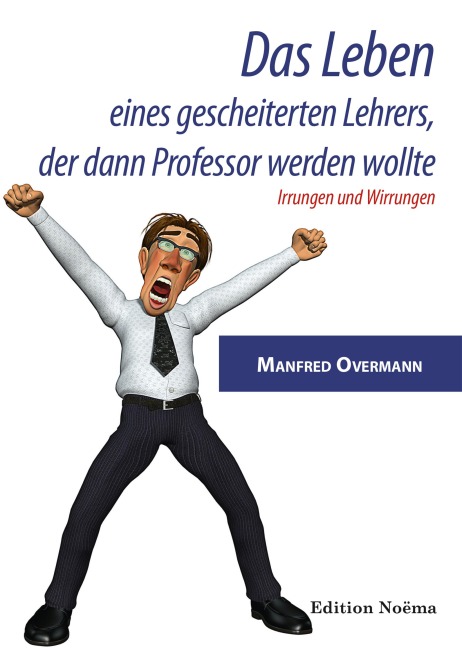 Das Leben eines gescheiterten Lehrers, der dann Professor werden wollte - Manfred Overmann