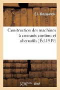 Construction Des Machines À Courants Continu Et Alternatifs Calcul Des Machines À Courant Continu - E J Brunswick