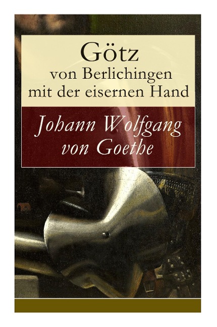 Götz von Berlichingen mit der eisernen Hand - Johann Wolfgang von Goethe