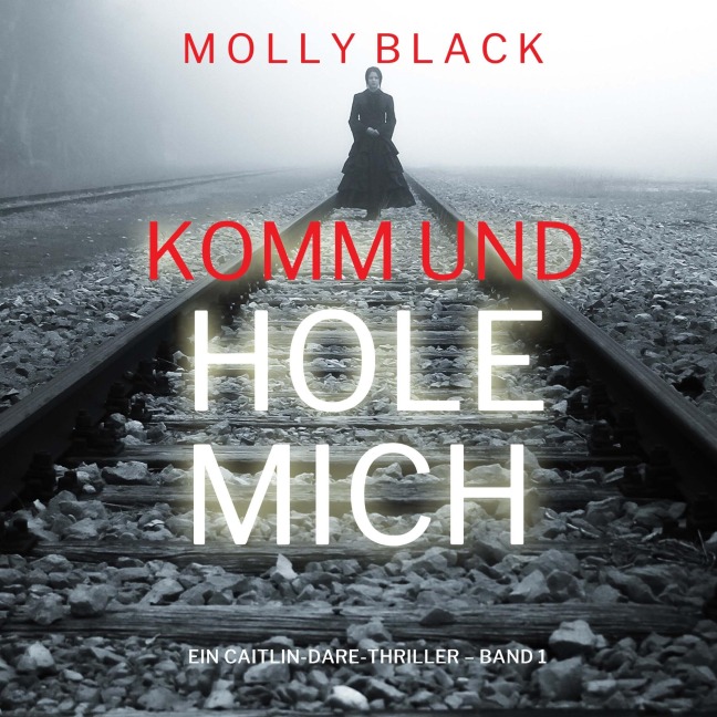 Komm und Hole Mich (Ein Caitlin-Dare-Thriller ¿ Band 1) - Molly Black