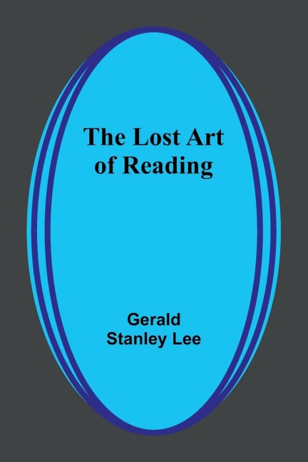 The Lost Art of Reading - Gerald Stanley Lee