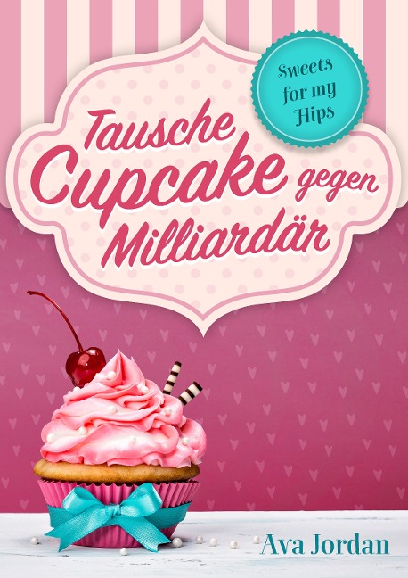 Tausche Cupcake gegen Milliardär - Ava Jordan