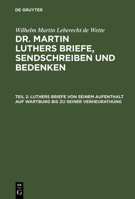 Luthers Briefe von seinem Aufenthalt auf Wartburg bis zu seiner Verheurathung - 