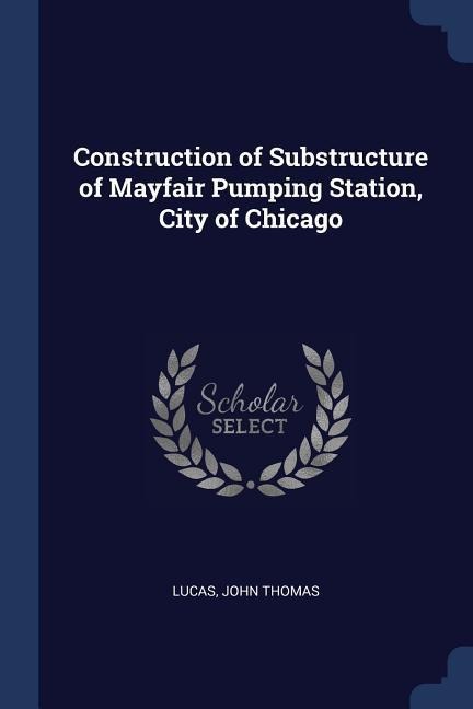 Construction of Substructure of Mayfair Pumping Station, City of Chicago - John Thomas Lucas