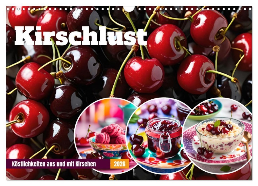 Kirschlust - Köstlichkeiten aus und mit Kirschen (Wandkalender 2026 DIN A3 quer), CALVENDO Monatskalender - Fred Schimak