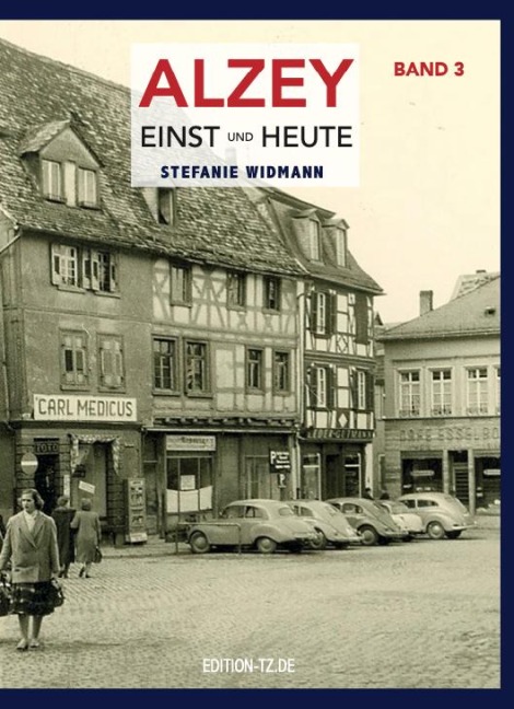 Alzey Einst und Heute - Band 3 - Stefanie Widmann