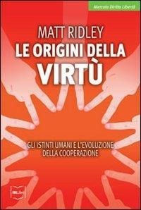 Le origini della virtù. Gli istinti umani e l'evoluzione della cooperazione - Matt Ridley