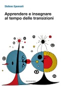 Cover-Bild zum Titel 'Apprendere e insegnare al tempo delle transizioni' von 'Stefano Spennati'