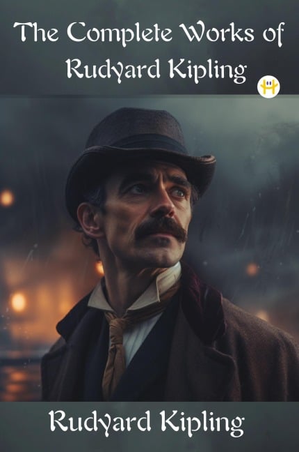 The Complete Works of Rudyard Kipling - Rudyard Kipling