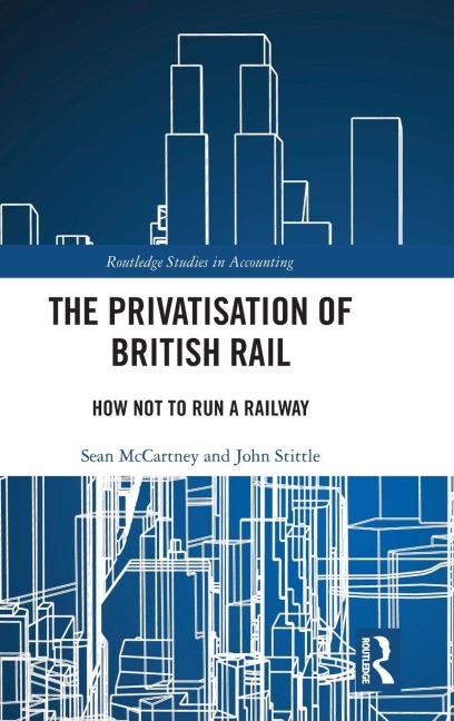 The Privatisation of British Rail - Sean McCartney, John Stittle