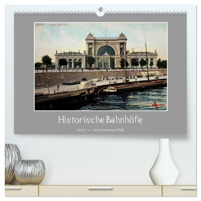 Historische Bahnhöfe (hochwertiger Premium Wandkalender 2026 DIN A2 quer), Kunstdruck in Hochglanz - Arkivi Arkivi