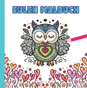 Cover-Bild zum Titel 'Eulen Malbuch für Kinder ab 10 Jahren und für Erwachsene zum Muttertag oder Valentinstag als wunderschönes Geschenk für Eulenliebhaber' von 'Josie von Zimtbärwind, Kinderbücher Zimtbärwind'
