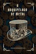 O Arquipélago De Metal - Rafael Bernardes Nogueira