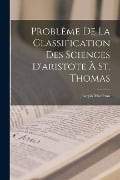 Problème De La Classification Des Sciences D'aristote À St. Thomas - Joseph Mariétan