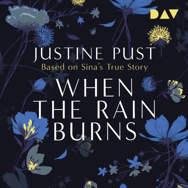 When the Rain Burns ¿ Based on Sina's True Story - Justine Pust