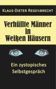 Cover-Bild zum Titel 'Verhüllte Männer in Weißen Häusern' von 'Klaus-Dieter Regenbrecht'