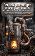 Cover-Bild zum Titel 'Der Holzgaserzeuger: Umwandlung von Biomasse für mechanische Verbrennungsmotoren' von 'Ramon Rudolph'