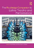 The Routledge Companion to Latine Theatre and Performance - 